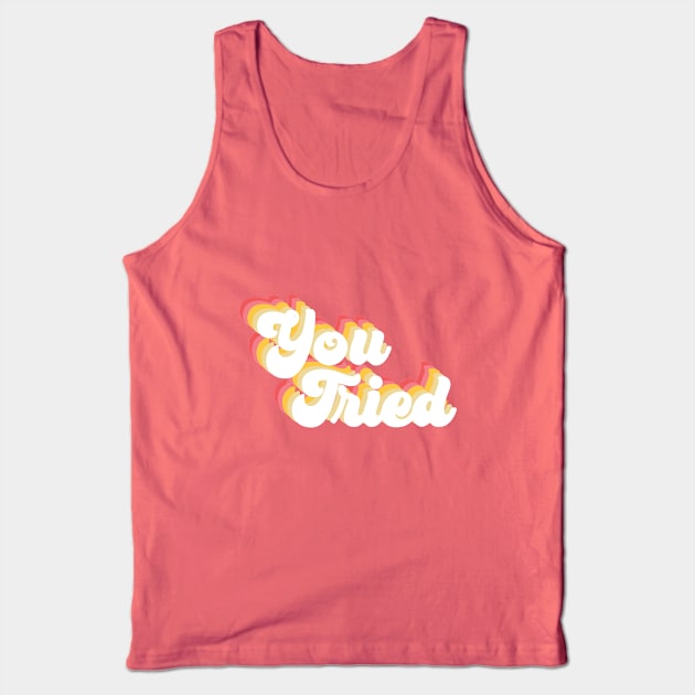 You Tried Tank Top by Perpetual Brunch